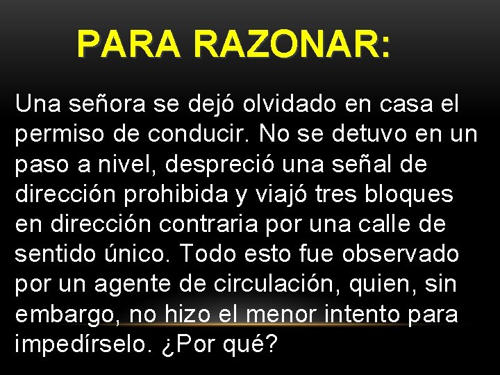 PARA RAZONAR: Una señora se dejó olvidado en casa el permiso de conducir. No PARA RAZONAR: Una señora se dejó olvidado en casa el permiso de conducir. No