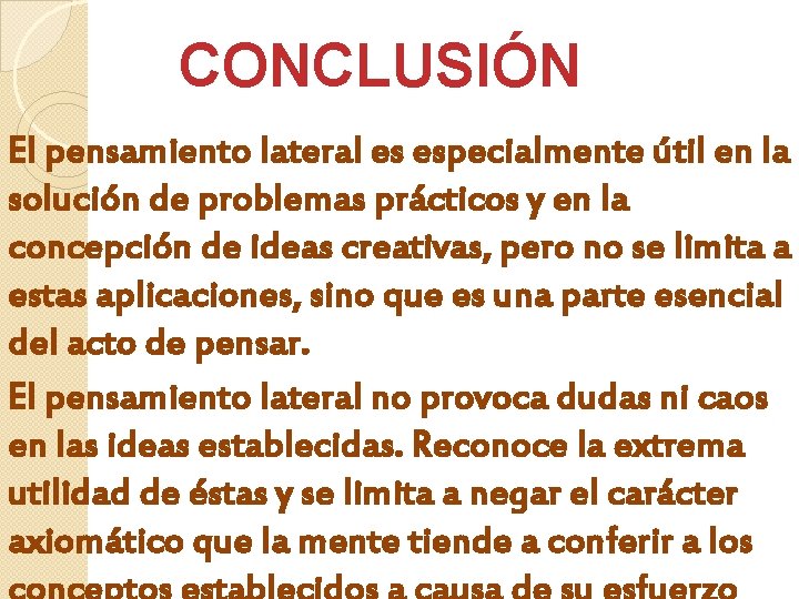 CONCLUSIÓN El pensamiento lateral es especialmente útil en la solución de problemas prácticos y