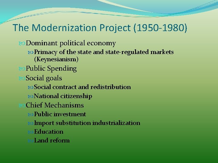 The Modernization Project (1950 -1980) Dominant political economy Primacy of the state and state-regulated