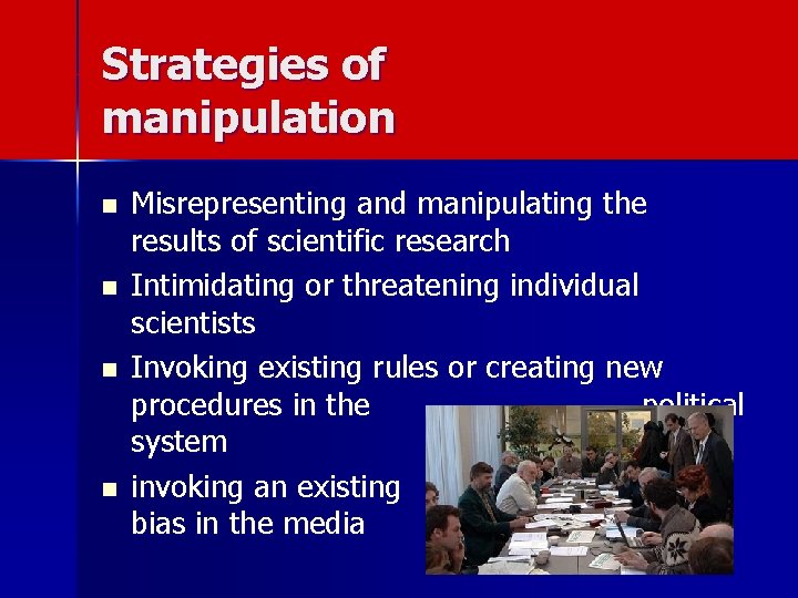 Strategies of manipulation n n Misrepresenting and manipulating the results of scientific research Intimidating