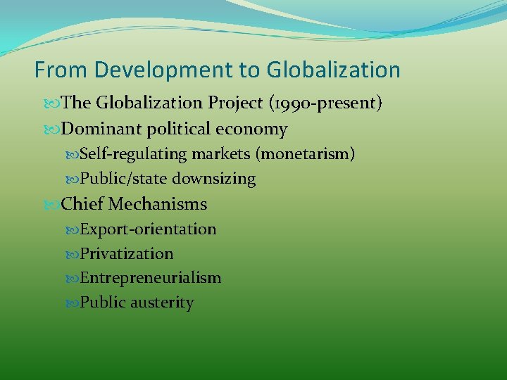 From Development to Globalization The Globalization Project (1990 -present) Dominant political economy Self-regulating markets