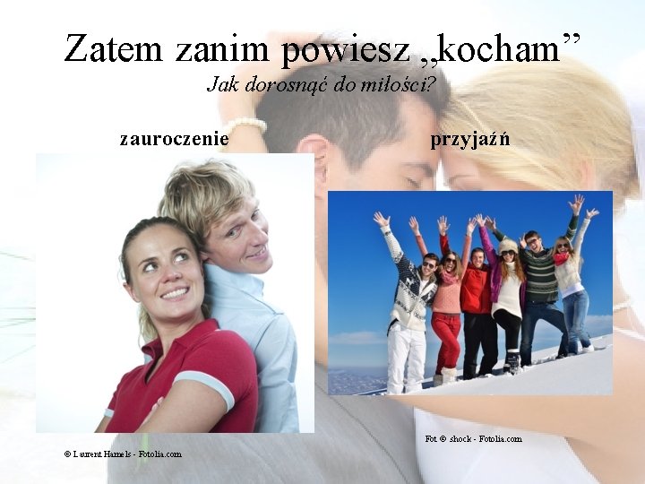 Zatem zanim powiesz „kocham” Jak dorosnąć do miłości? zauroczenie przyjaźń Fot ©. shock -