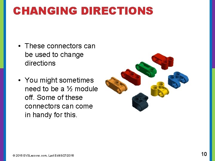  CHANGING DIRECTIONS • These connectors can be used to change directions • You