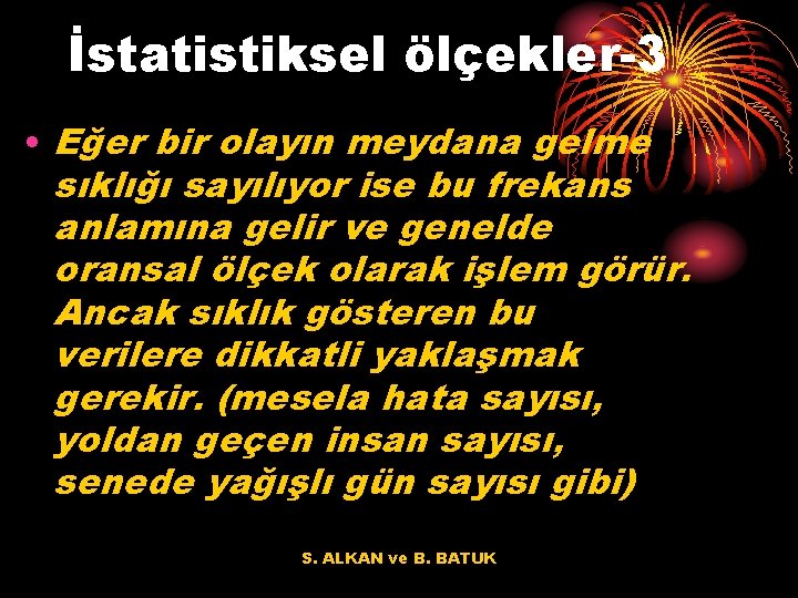 İstatistiksel ölçekler-3 • Eğer bir olayın meydana gelme sıklığı sayılıyor ise bu frekans anlamına