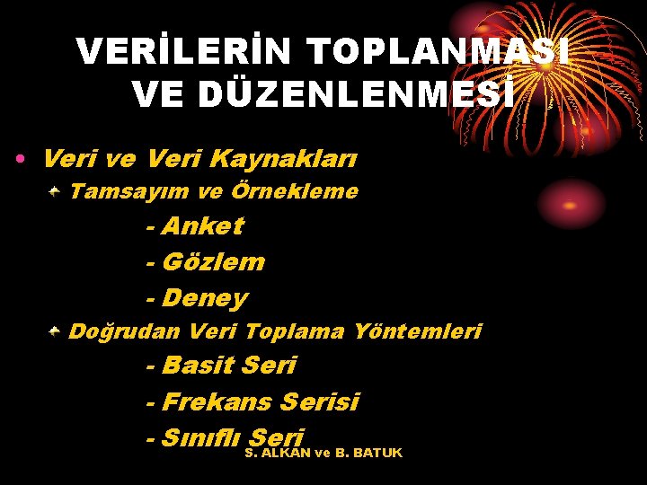 VERİLERİN TOPLANMASI VE DÜZENLENMESİ • Veri ve Veri Kaynakları Tamsayım ve Örnekleme - Anket