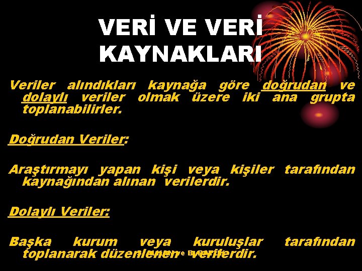 VERİ VE VERİ KAYNAKLARI Veriler alındıkları kaynağa göre doğrudan ve dolaylı veriler olmak üzere
