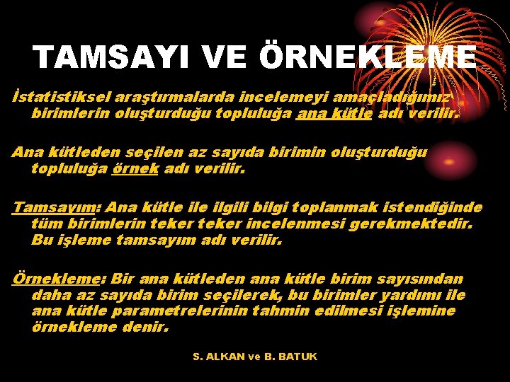 TAMSAYI VE ÖRNEKLEME İstatistiksel araştırmalarda incelemeyi amaçladığımız birimlerin oluşturduğu topluluğa ana kütle adı verilir.