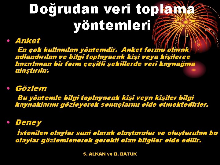 Doğrudan veri toplama yöntemleri • Anket En çok kullanılan yöntemdir. Anket formu olarak adlandırılan