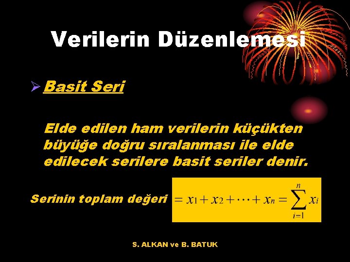 Verilerin Düzenlemesi Ø Basit Seri Elde edilen ham verilerin küçükten büyüğe doğru sıralanması ile