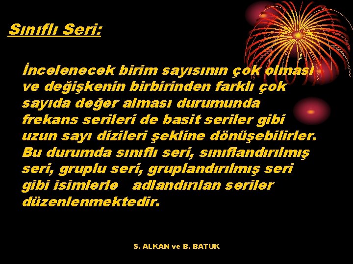 Sınıflı Seri: İncelenecek birim sayısının çok olması ve değişkenin birbirinden farklı çok sayıda değer