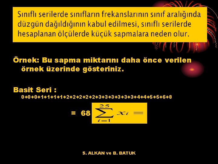 Örnek: Bu sapma miktarını daha önce verilen örnek üzerinde gösteriniz. Basit Seri : 0+0+0+1+1+2+2+2+3+3+3+4+4+5+5+6+8