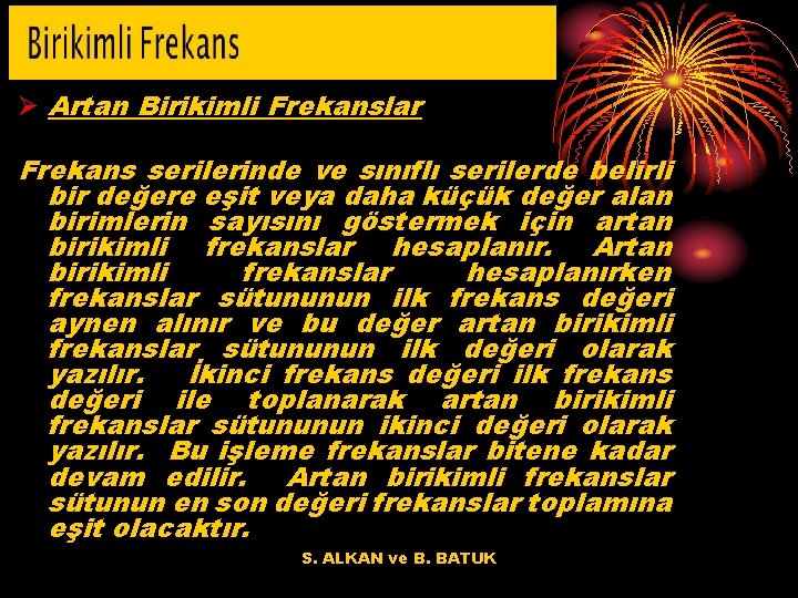 Ø Artan Birikimli Frekanslar Frekans serilerinde ve sınıflı serilerde belirli bir değere eşit veya