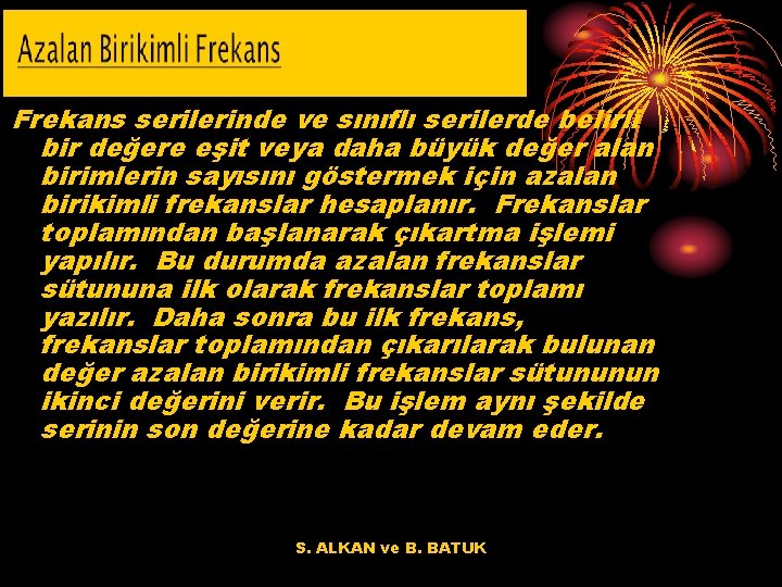 Frekans serilerinde ve sınıflı serilerde belirli bir değere eşit veya daha büyük değer alan