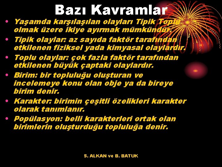 Bazı Kavramlar • Yaşamda karşılan olayları Tipik Toplu olmak üzere ikiye ayırmak mümkündür. •