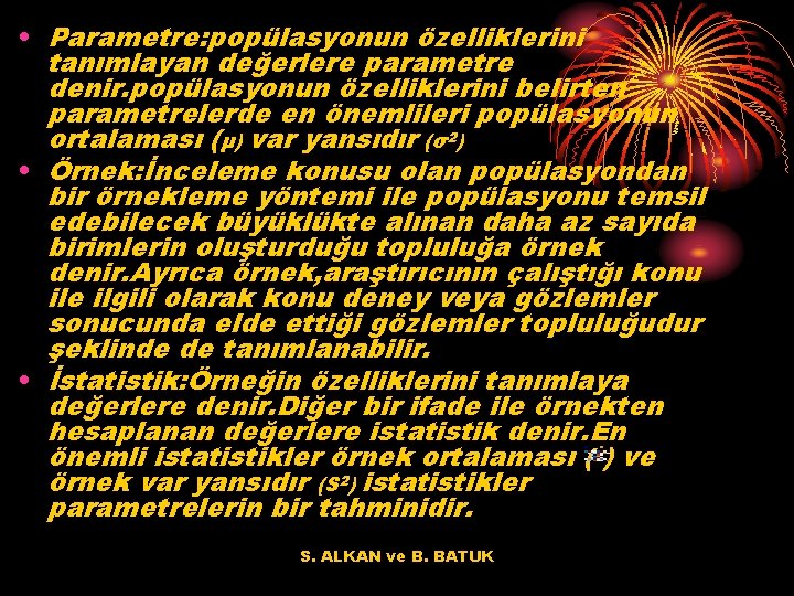  • Parametre: popülasyonun özelliklerini tanımlayan değerlere parametre denir. popülasyonun özelliklerini belirten parametrelerde en
