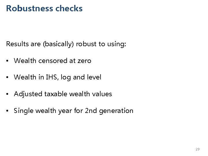 Robustness checks Results are (basically) robust to using: • Wealth censored at zero •