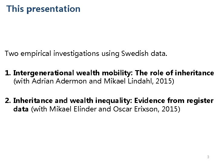 This presentation Two empirical investigations using Swedish data. 1. Intergenerational wealth mobility: The role