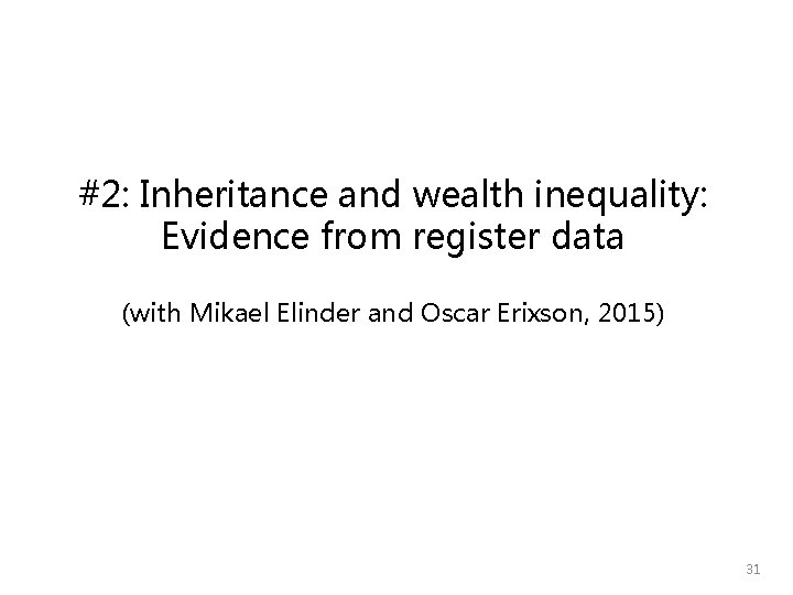 #2: Inheritance and wealth inequality: Evidence from register data (with Mikael Elinder and Oscar