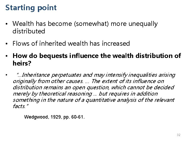 Starting point • Wealth has become (somewhat) more unequally distributed • Flows of inherited