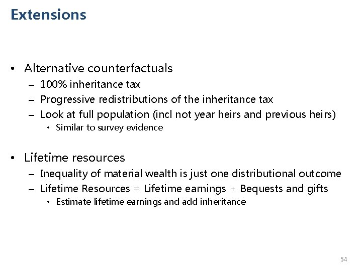 Extensions • Alternative counterfactuals – 100% inheritance tax – Progressive redistributions of the inheritance