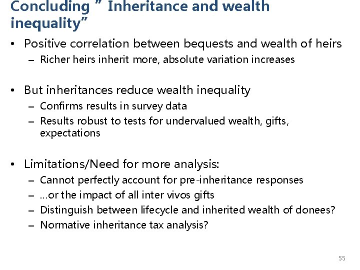 Concluding ”Inheritance and wealth inequality” • Positive correlation between bequests and wealth of heirs