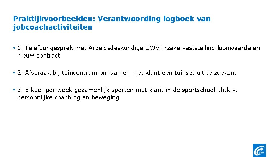 Praktijkvoorbeelden: Verantwoording logboek van jobcoachactiviteiten • 1. Telefoongesprek met Arbeidsdeskundige UWV inzake vaststelling loonwaarde