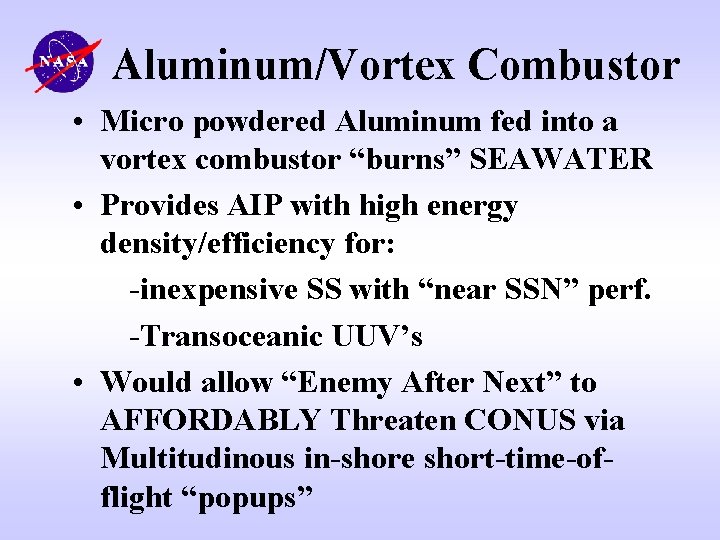 Aluminum/Vortex Combustor • Micro powdered Aluminum fed into a vortex combustor “burns” SEAWATER •