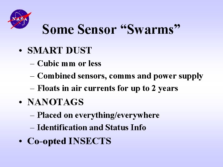 Some Sensor “Swarms” • SMART DUST – Cubic mm or less – Combined sensors,