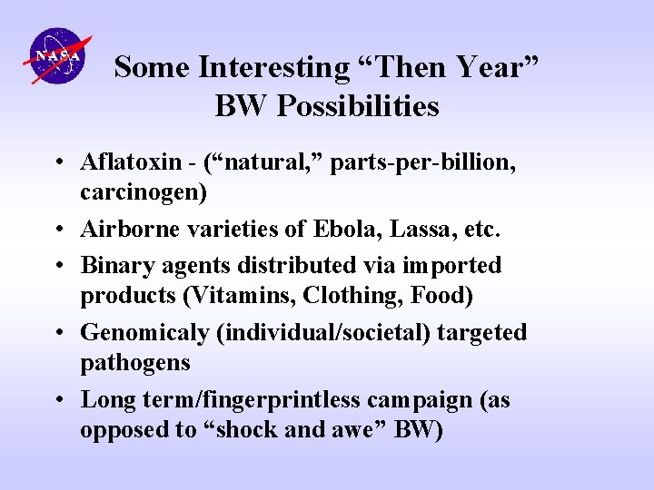 Some Interesting “Then Year” BW Possibilities • Aflatoxin - (“natural, ” parts-per-billion, carcinogen) •
