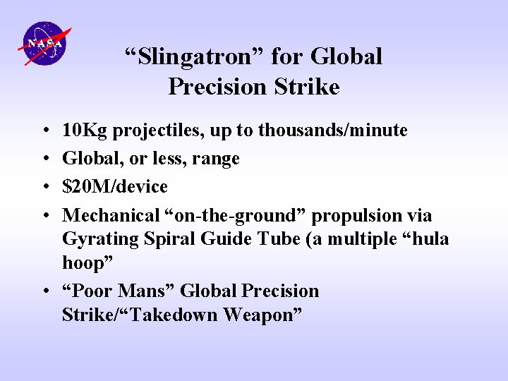 “Slingatron” for Global Precision Strike • • 10 Kg projectiles, up to thousands/minute Global,