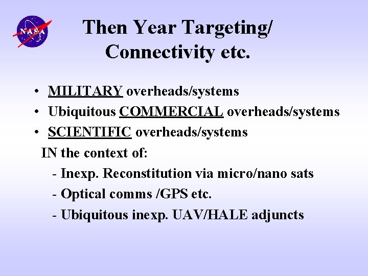 Then Year Targeting/ Connectivity etc. • MILITARY overheads/systems • Ubiquitous COMMERCIAL overheads/systems • SCIENTIFIC