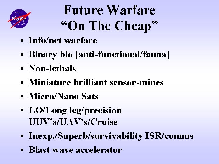 Future Warfare “On The Cheap” • • • Info/net warfare Binary bio [anti-functional/fauna] Non-lethals