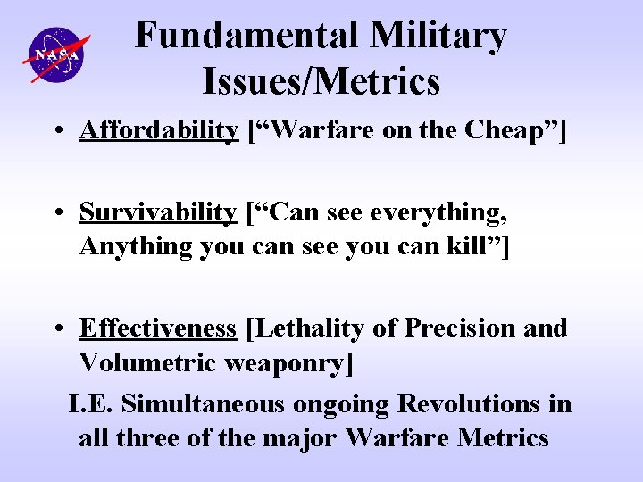 Fundamental Military Issues/Metrics • Affordability [“Warfare on the Cheap”] • Survivability [“Can see everything,