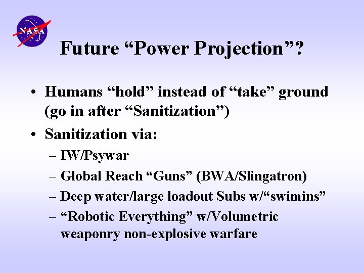 Future “Power Projection”? • Humans “hold” instead of “take” ground (go in after “Sanitization”)