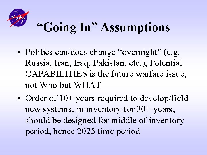 “Going In” Assumptions • Politics can/does change “overnight” (e. g. Russia, Iran, Iraq, Pakistan,