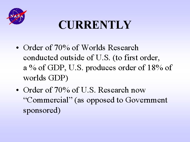 CURRENTLY • Order of 70% of Worlds Research conducted outside of U. S. (to