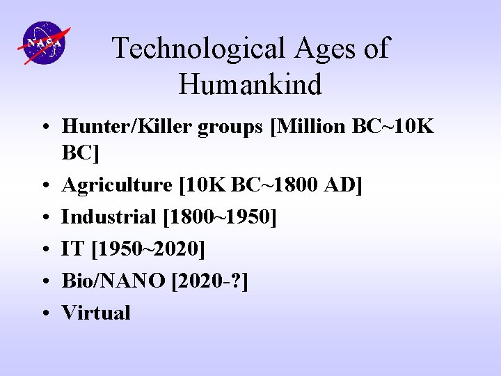Technological Ages of Humankind • Hunter/Killer groups [Million BC~10 K BC] • Agriculture [10