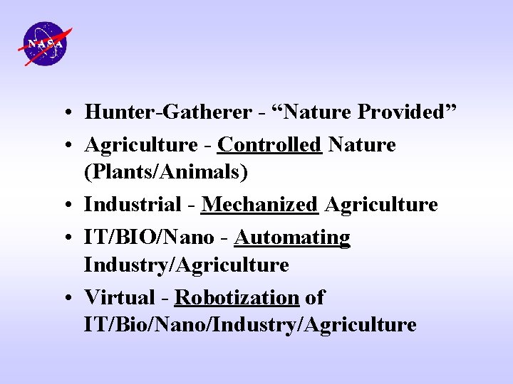  • Hunter-Gatherer - “Nature Provided” • Agriculture - Controlled Nature (Plants/Animals) • Industrial