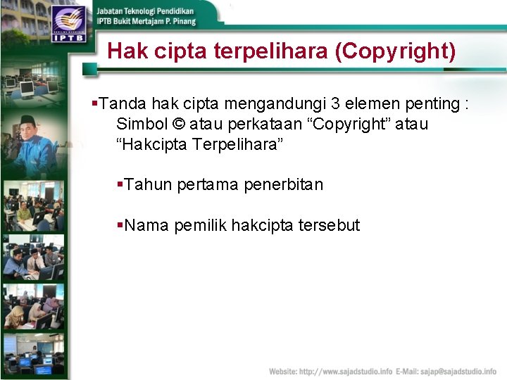 Hak cipta terpelihara (Copyright) §Tanda hak cipta mengandungi 3 elemen penting : Simbol ©