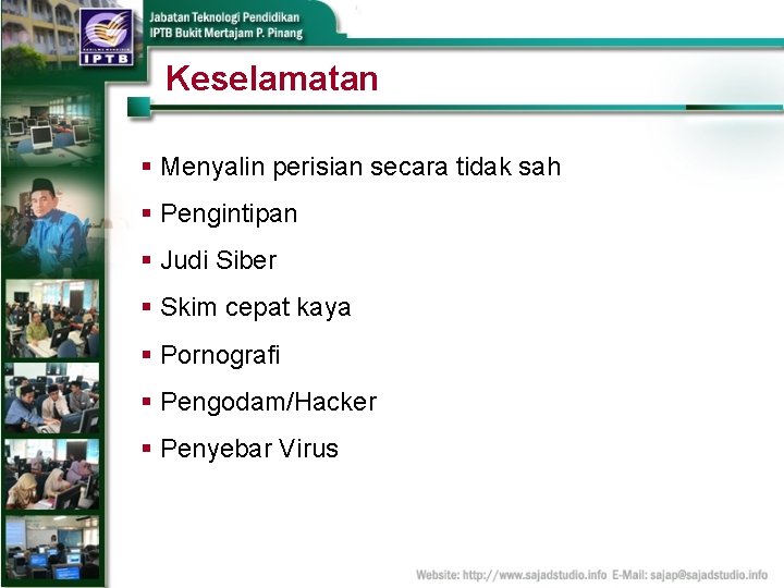 Keselamatan § Menyalin perisian secara tidak sah § Pengintipan § Judi Siber § Skim