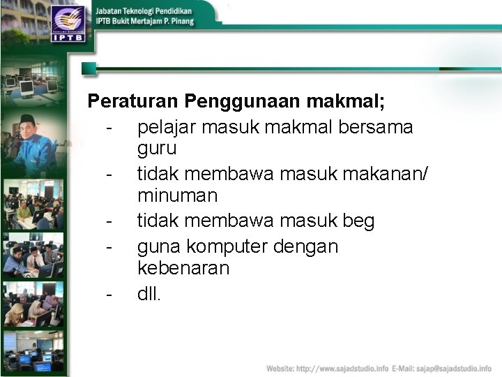 Peraturan Penggunaan makmal; - pelajar masuk makmal bersama guru - tidak membawa masuk makanan/