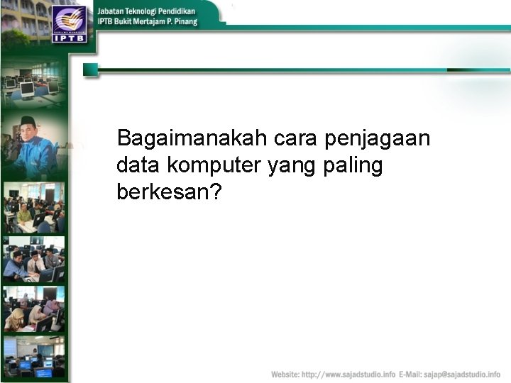 Bagaimanakah cara penjagaan data komputer yang paling berkesan? 