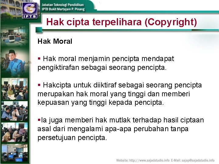 Hak cipta terpelihara (Copyright) Hak Moral § Hak moral menjamin pencipta mendapat pengiktirafan sebagai