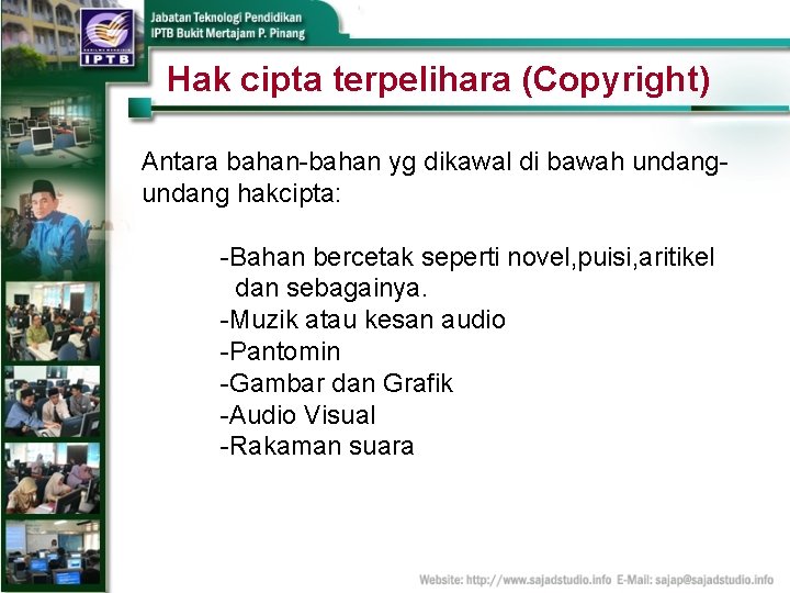 Hak cipta terpelihara (Copyright) Antara bahan-bahan yg dikawal di bawah undang hakcipta: -Bahan bercetak