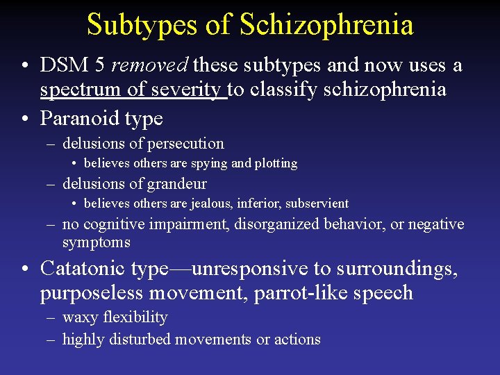 Subtypes of Schizophrenia • DSM 5 removed these subtypes and now uses a spectrum
