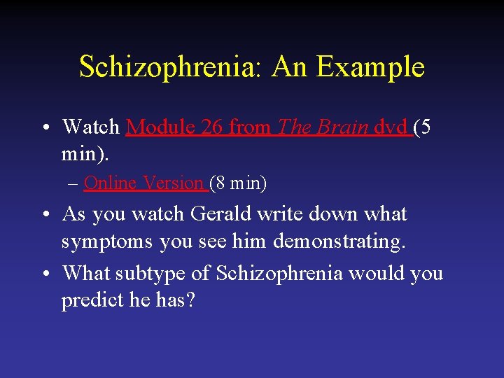 Schizophrenia: An Example • Watch Module 26 from The Brain dvd (5 min). –
