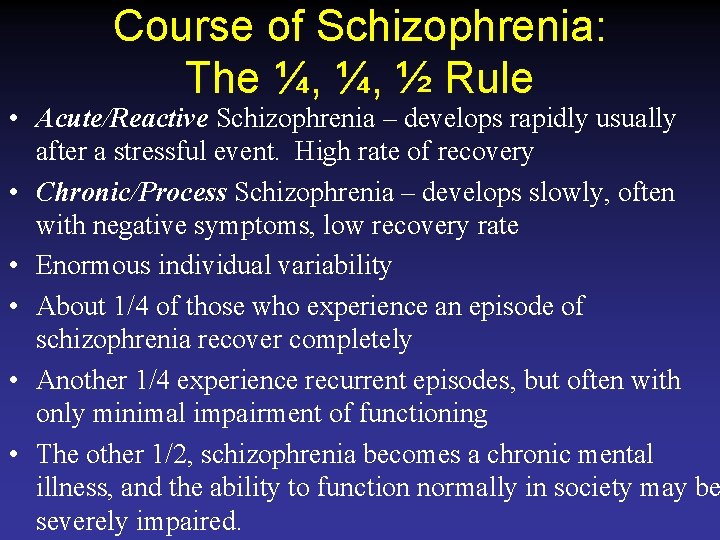 Course of Schizophrenia: The ¼, ¼, ½ Rule • Acute/Reactive Schizophrenia – develops rapidly