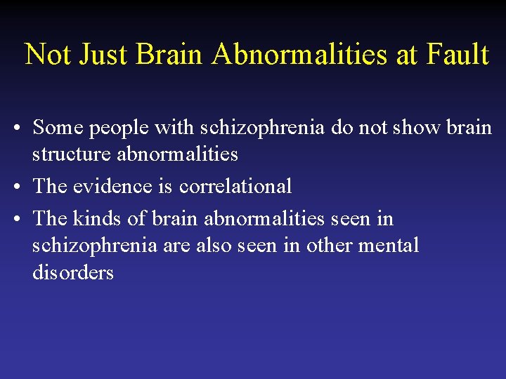 Not Just Brain Abnormalities at Fault • Some people with schizophrenia do not show