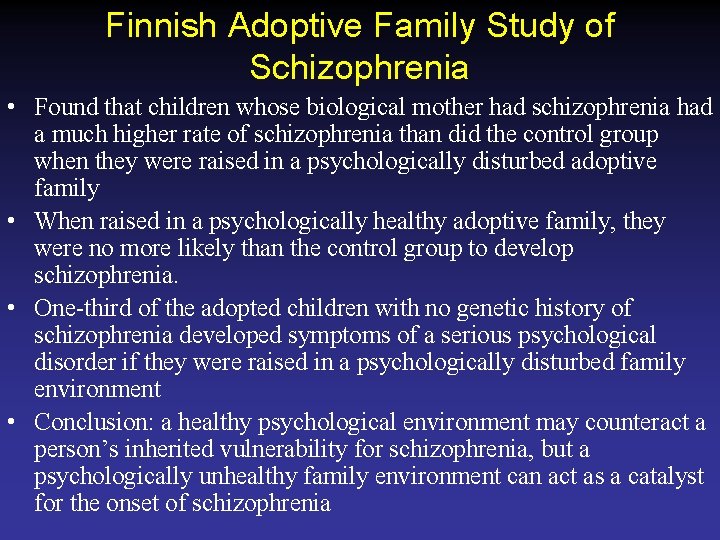 Finnish Adoptive Family Study of Schizophrenia • Found that children whose biological mother had