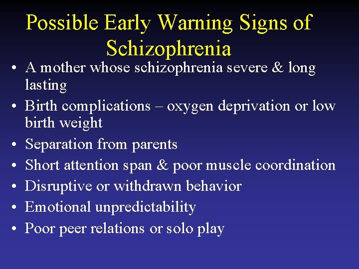 Possible Early Warning Signs of Schizophrenia • A mother whose schizophrenia severe & long